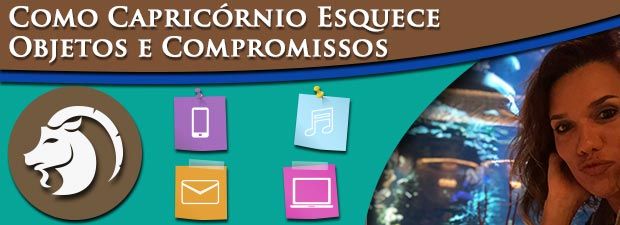 Como Capricórnio esquece objetos e compromissos