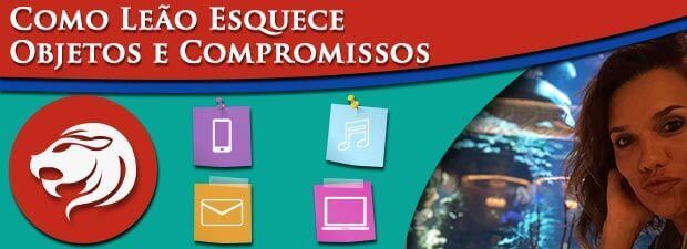 Como Leão esquece objetos e compromissos