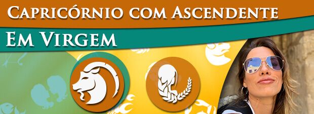 Capricórnio com Ascendente em Virgem