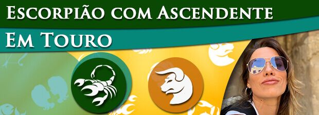 Escorpião com Ascendente em Touro