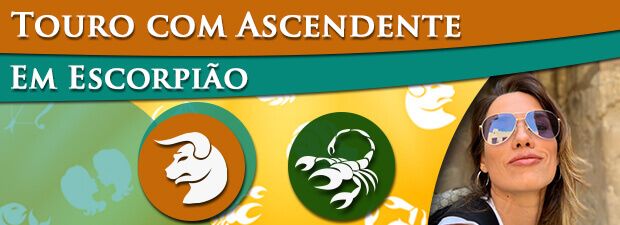 Touro com Ascendente em Escorpião