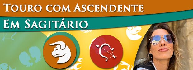 Touro com Ascendente em Sagitário